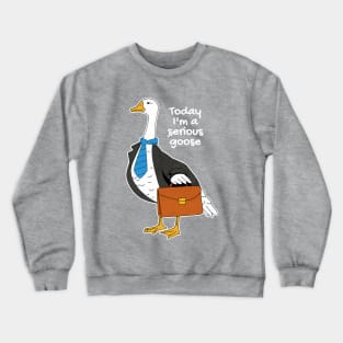 Today I'm A Serious Goose Silly Goose Crewneck Sweatshirt